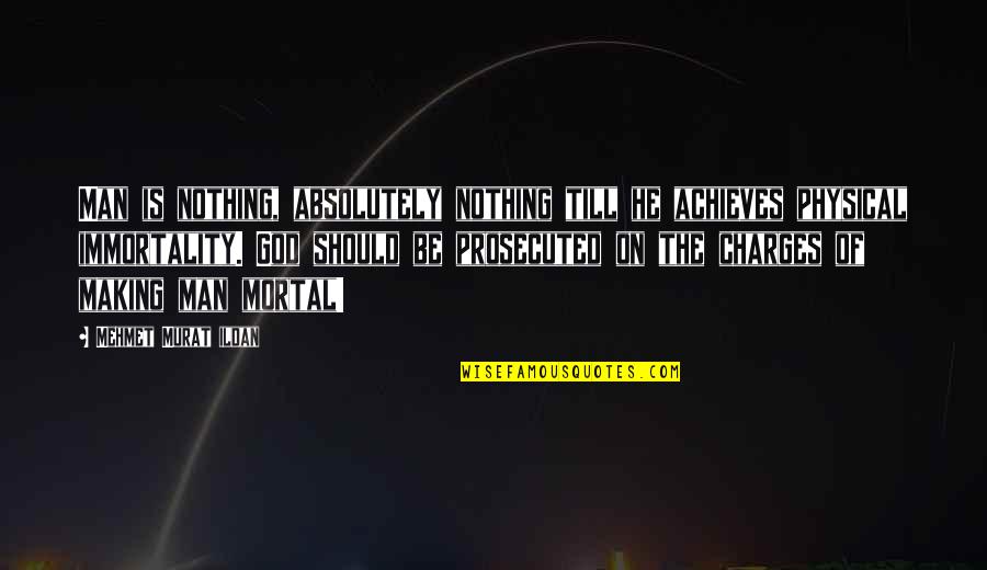 Finals Test Quotes By Mehmet Murat Ildan: Man is nothing, absolutely nothing till he achieves