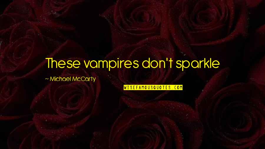 Finals Test Quotes By Michael McCarty: These vampires don't sparkle