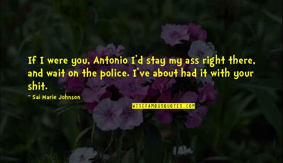 Finals Test Quotes By Sai Marie Johnson: If I were you, Antonio I'd stay my