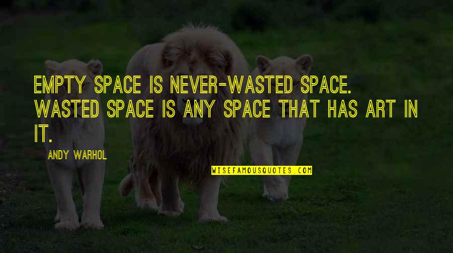 Finals Tumblr Quotes By Andy Warhol: Empty space is never-wasted space. Wasted space is