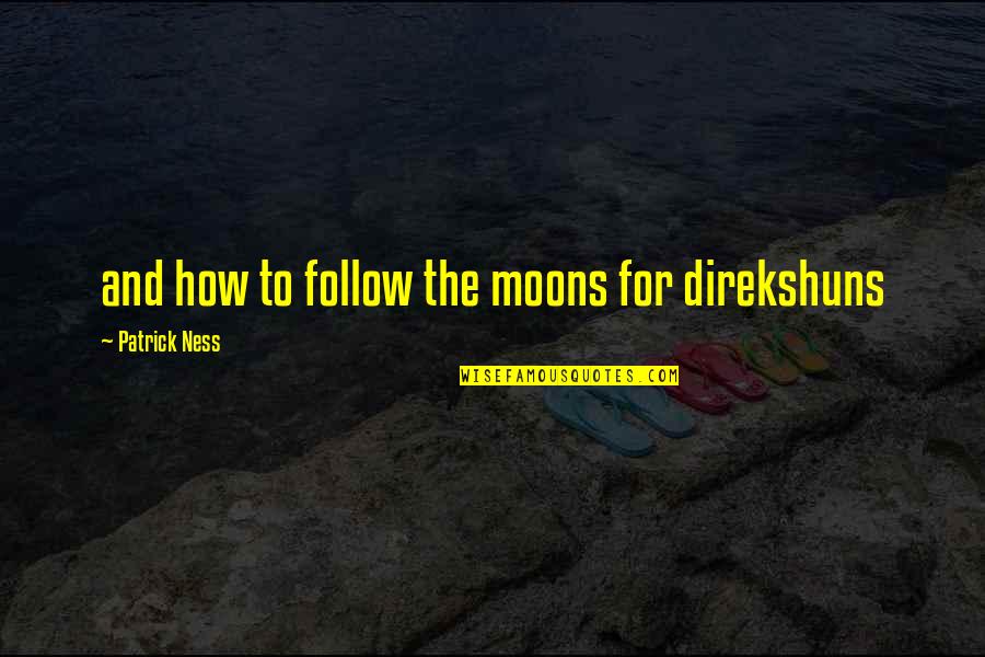 Finals Tumblr Quotes By Patrick Ness: and how to follow the moons for direkshuns