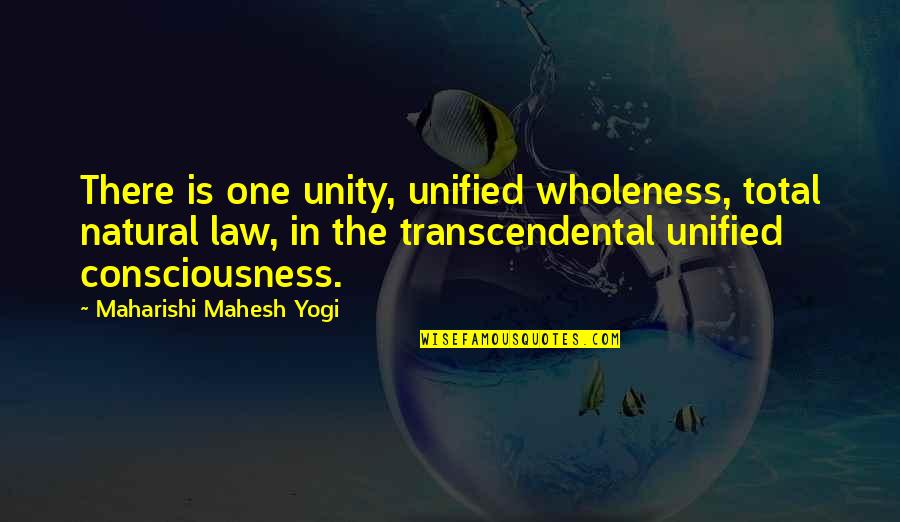 Finaly Quotes By Maharishi Mahesh Yogi: There is one unity, unified wholeness, total natural
