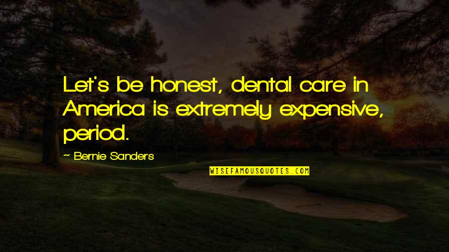 Finamore Napoli Quotes By Bernie Sanders: Let's be honest, dental care in America is