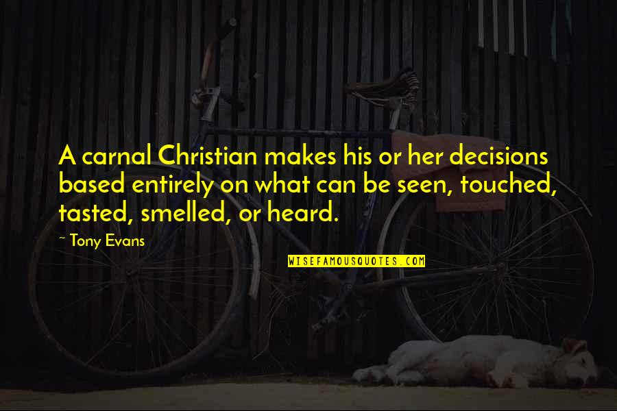 Finamore Napoli Quotes By Tony Evans: A carnal Christian makes his or her decisions Finamore Napoli Quotes By Tony Evans: A carnal Christian makes his or her decisions