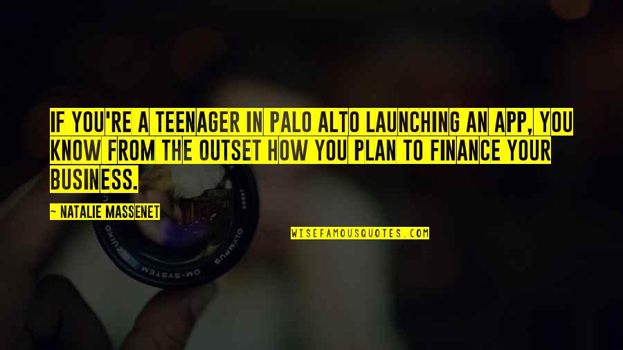 Finance App Quotes By Natalie Massenet: If you're a teenager in Palo Alto launching