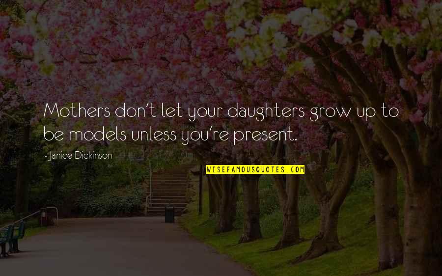 Finance Managers Quotes By Janice Dickinson: Mothers don't let your daughters grow up to Finance Managers Quotes By Janice Dickinson: Mothers don't let your daughters grow up to