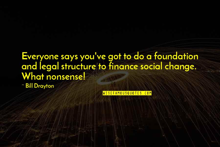 Finance Quotes By Bill Drayton: Everyone says you've got to do a foundation