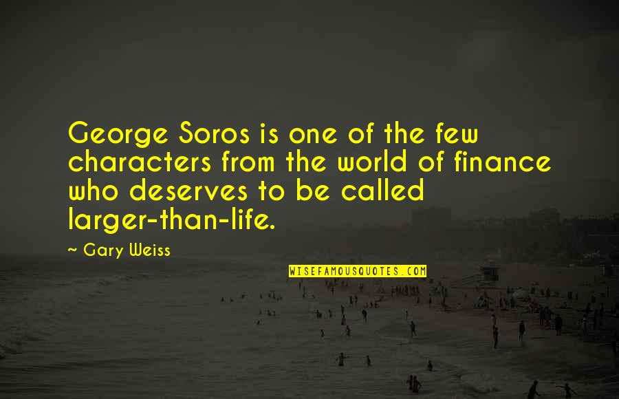 Finance Quotes By Gary Weiss: George Soros is one of the few characters