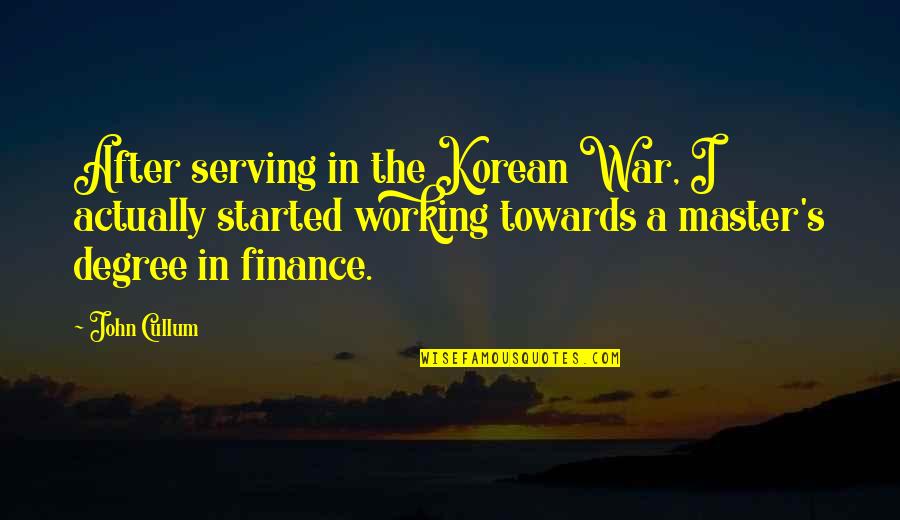 Finance Quotes By John Cullum: After serving in the Korean War, I actually