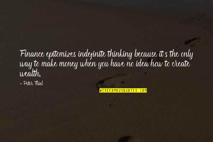 Finance Quotes By Peter Thiel: Finance epitomizes indefinite thinking because it's the only