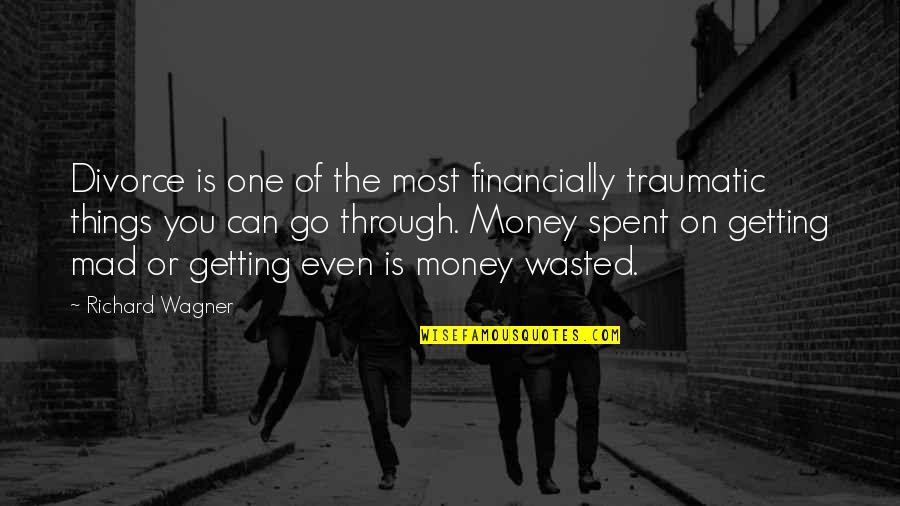 Finance Quotes By Richard Wagner: Divorce is one of the most financially traumatic