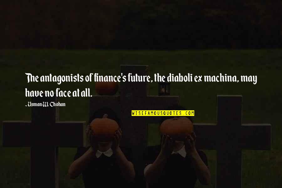 Finance Quotes By Usman W. Chohan: The antagonists of finance's future, the diaboli ex