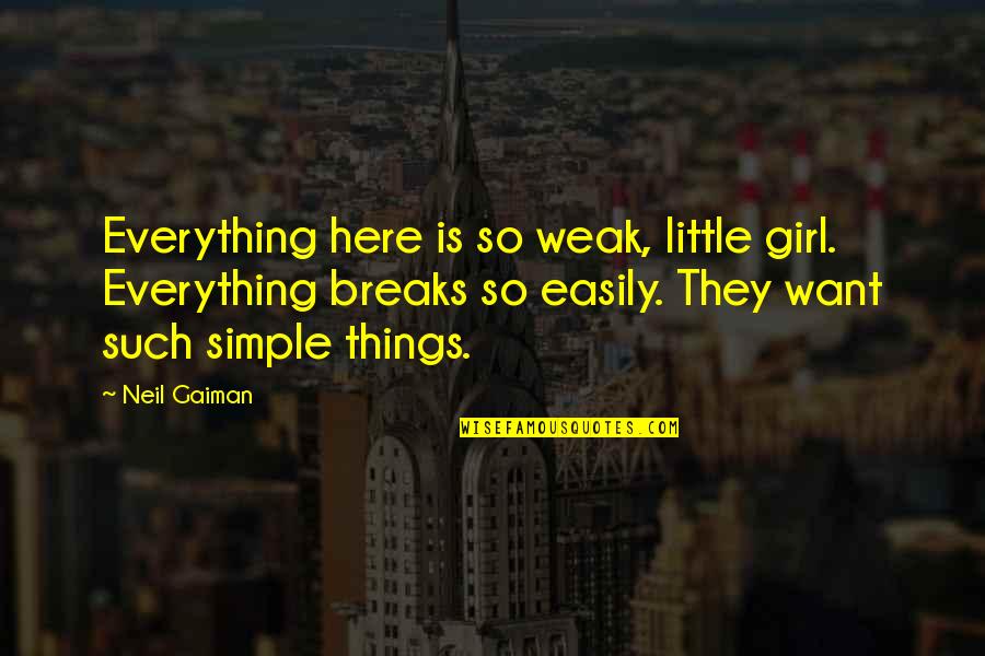 Financeable Quotes By Neil Gaiman: Everything here is so weak, little girl. Everything