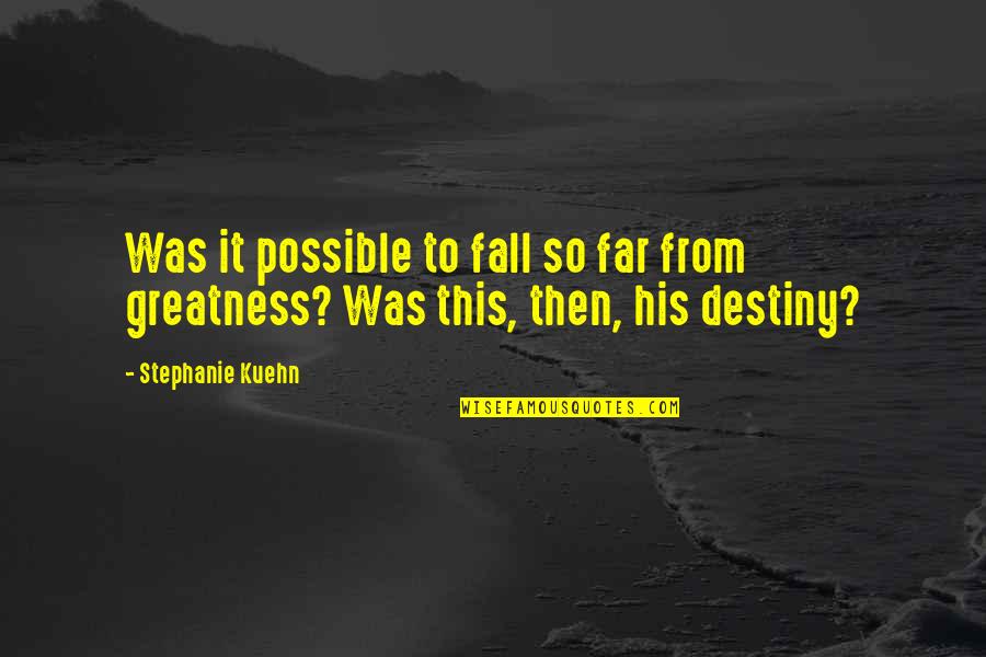 Financeable The Dancing Quotes By Stephanie Kuehn: Was it possible to fall so far from