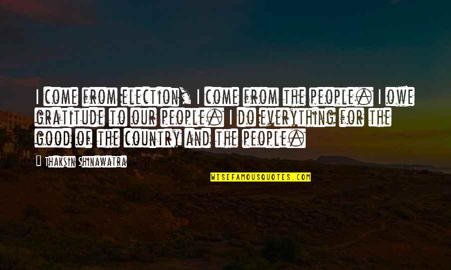 Financeiro Anhembi Quotes By Thaksin Shinawatra: I come from election, I come from the