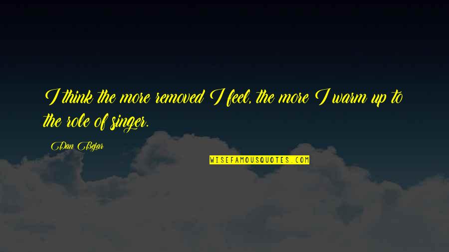 Financement Auto Quotes By Dan Bejar: I think the more removed I feel, the