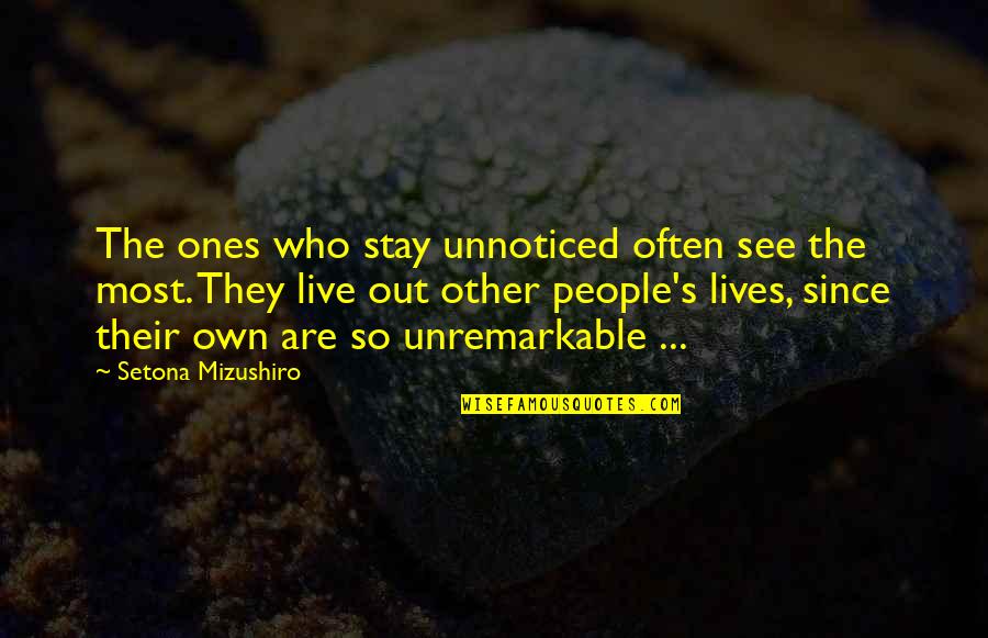 Financer Quotes By Setona Mizushiro: The ones who stay unnoticed often see the Financer Quotes By Setona Mizushiro: The ones who stay unnoticed often see the