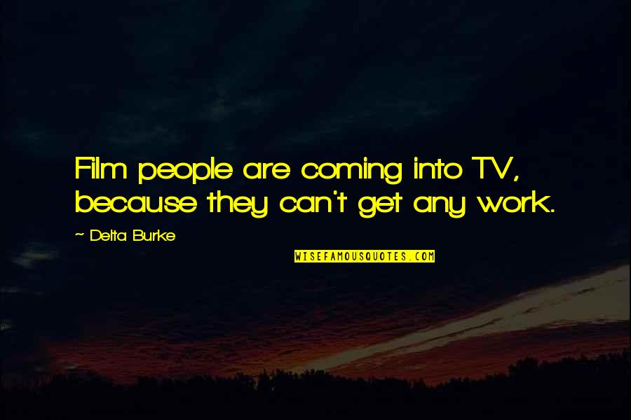 Financer Vs Financier Quotes By Delta Burke: Film people are coming into TV, because they