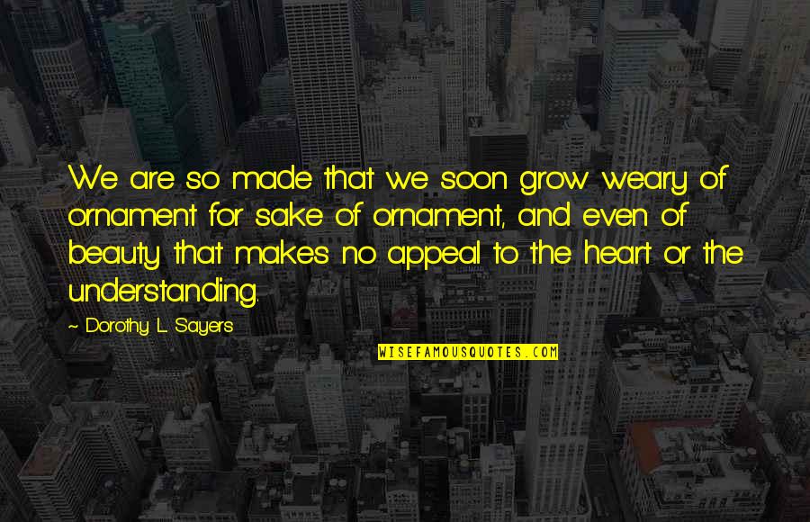 Financer Vs Financier Quotes By Dorothy L. Sayers: We are so made that we soon grow