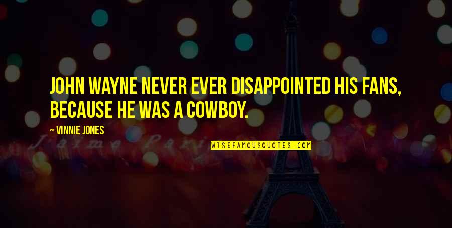 Finances Quotes And Quotes By Vinnie Jones: John Wayne never ever disappointed his fans, because