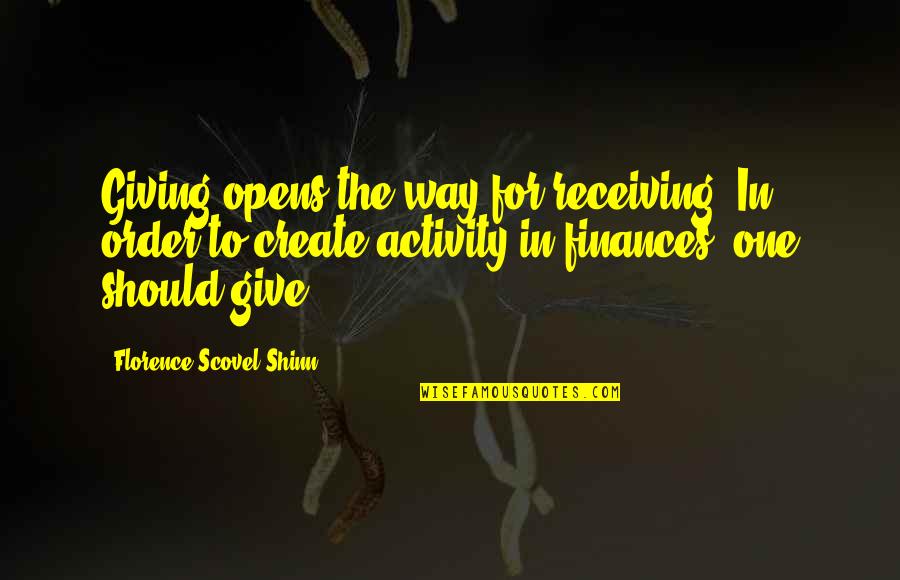 Finances Quotes By Florence Scovel Shinn: Giving opens the way for receiving. In order
