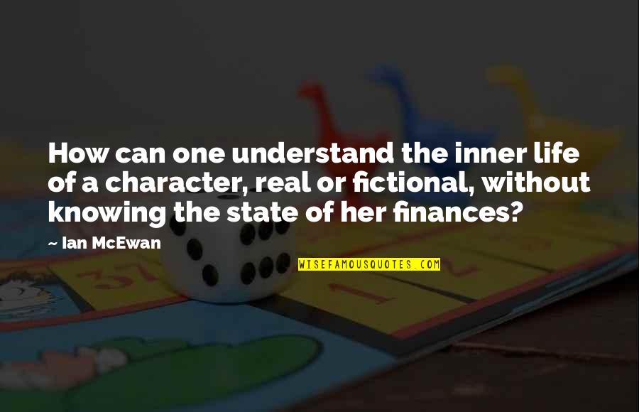 Finances Quotes By Ian McEwan: How can one understand the inner life of
