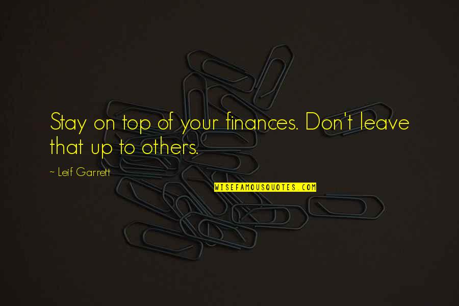 Finances Quotes By Leif Garrett: Stay on top of your finances. Don't leave