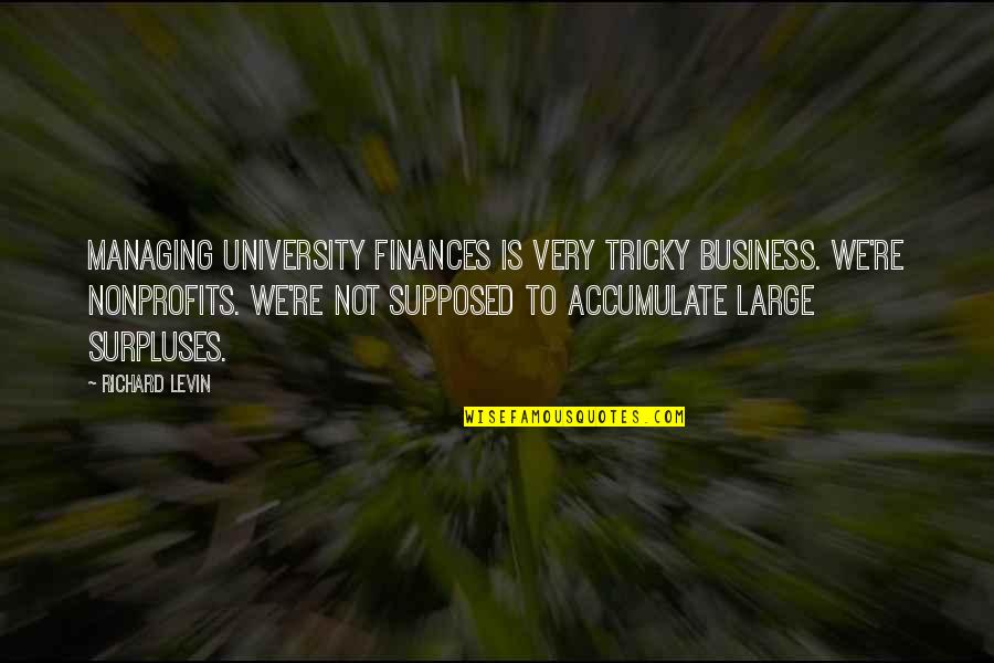 Finances Quotes By Richard Levin: Managing university finances is very tricky business. We're