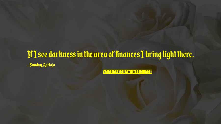 Finances Quotes By Sunday Adelaja: If I see darkness in the area of