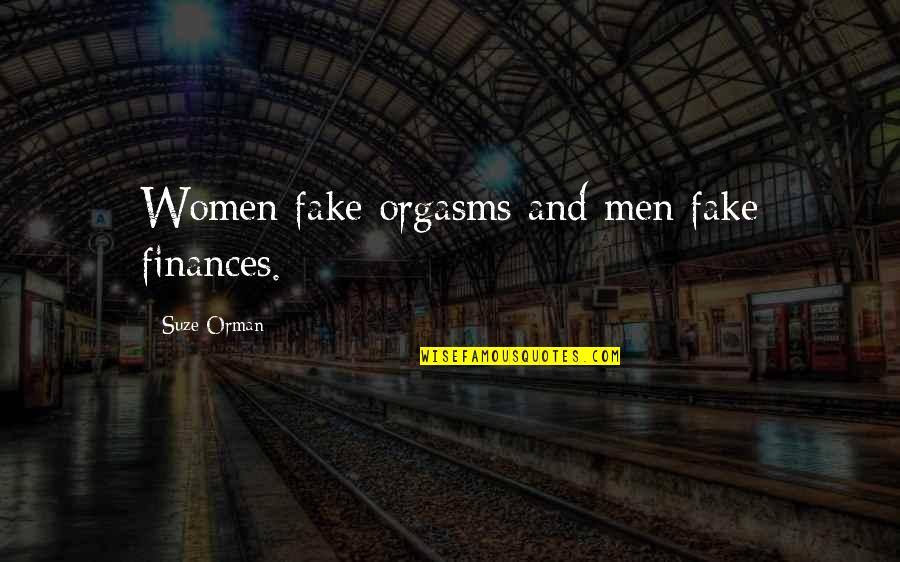 Finances Quotes By Suze Orman: Women fake orgasms and men fake finances.