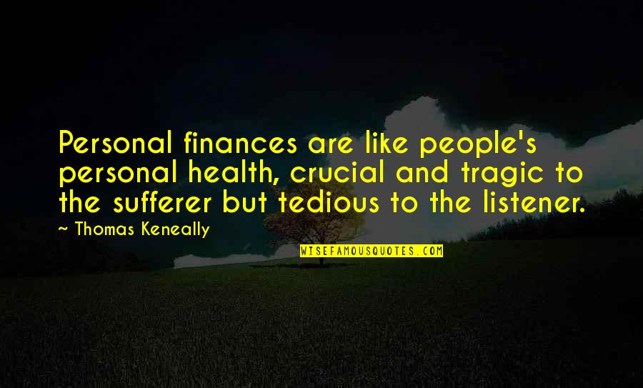 Finances Quotes By Thomas Keneally: Personal finances are like people's personal health, crucial
