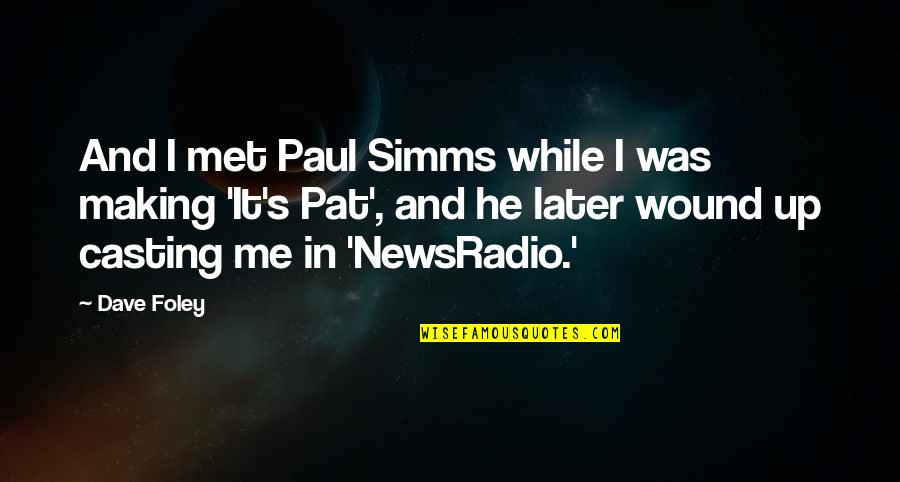 Financial Abuse Quotes By Dave Foley: And I met Paul Simms while I was