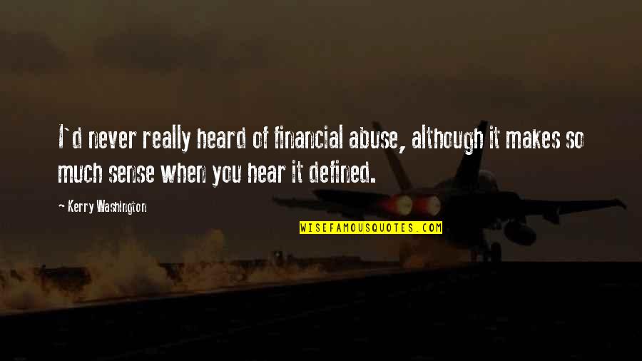 Financial Abuse Quotes By Kerry Washington: I'd never really heard of financial abuse, although