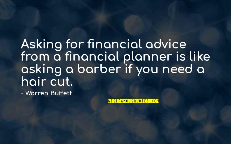 Financial Advice Quotes By Warren Buffett: Asking for financial advice from a financial planner