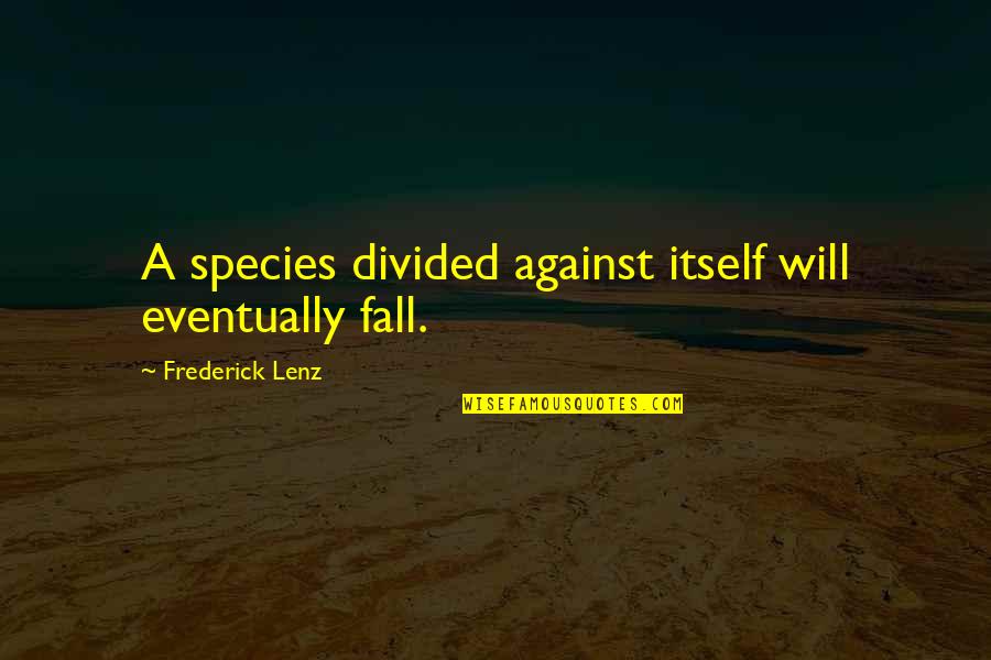 Financial Advisers Quotes By Frederick Lenz: A species divided against itself will eventually fall.