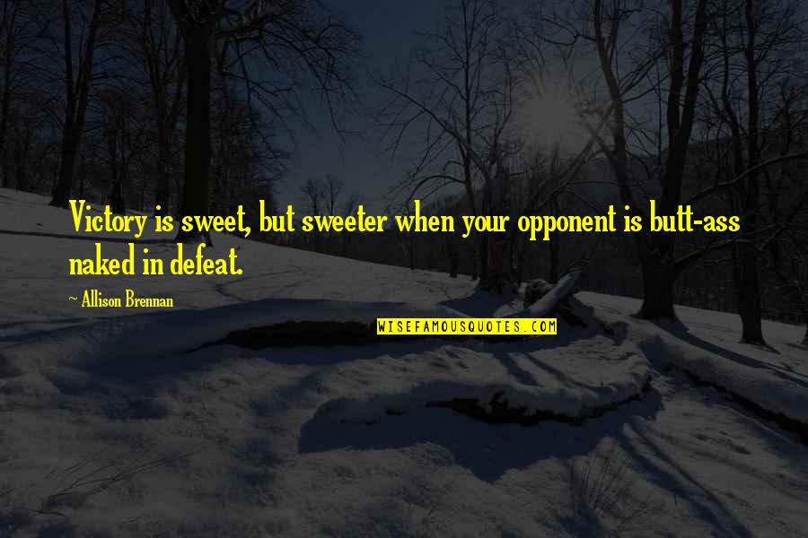 Financial Advisor Famous Quotes By Allison Brennan: Victory is sweet, but sweeter when your opponent