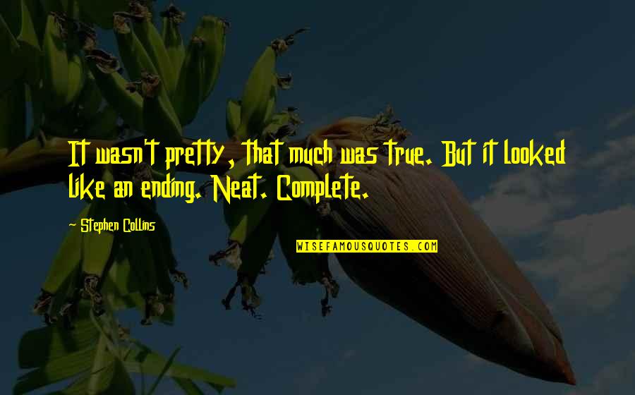 Financial Advisor Famous Quotes By Stephen Collins: It wasn't pretty, that much was true. But Financial Advisor Famous Quotes By Stephen Collins: It wasn't pretty, that much was true. But