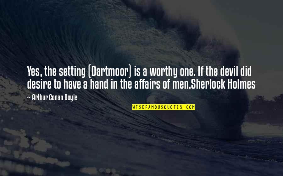 Financial Advisor Funny Quotes By Arthur Conan Doyle: Yes, the setting (Dartmoor) is a worthy one.