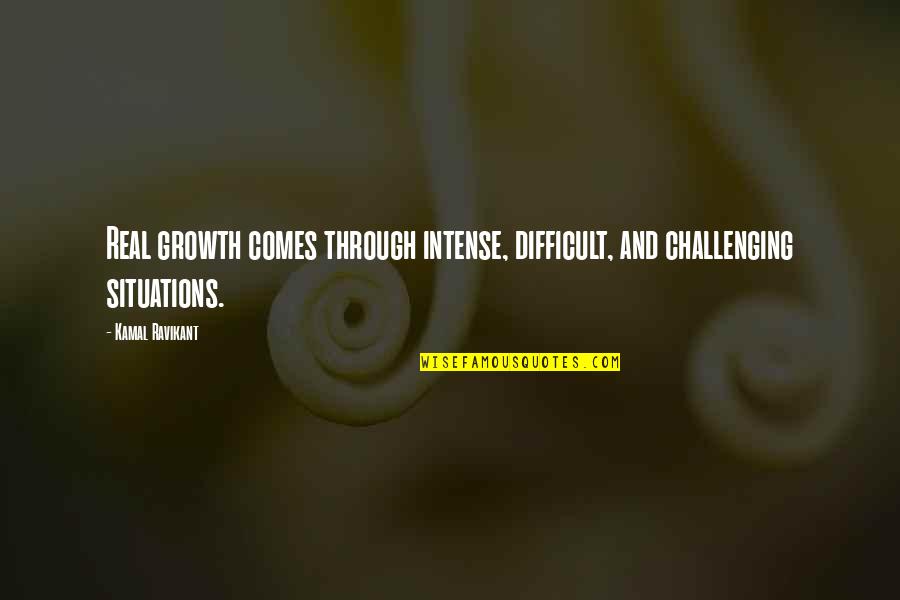 Financial Advisor Funny Quotes By Kamal Ravikant: Real growth comes through intense, difficult, and challenging