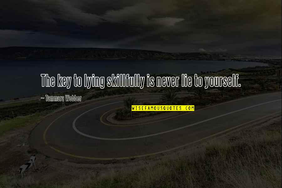 Financial Advisor Quotes By Tammara Webber: The key to lying skillfully is never lie Financial Advisor Quotes By Tammara Webber: The key to lying skillfully is never lie