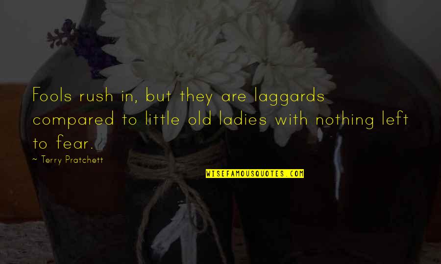 Financial Advisor Quotes By Terry Pratchett: Fools rush in, but they are laggards compared Financial Advisor Quotes By Terry Pratchett: Fools rush in, but they are laggards compared