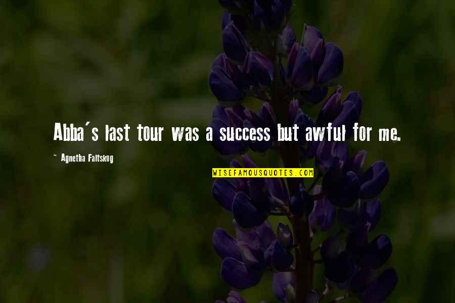 Financial Analysis Funny Quotes By Agnetha Faltskog: Abba's last tour was a success but awful Financial Analysis Funny Quotes By Agnetha Faltskog: Abba's last tour was a success but awful