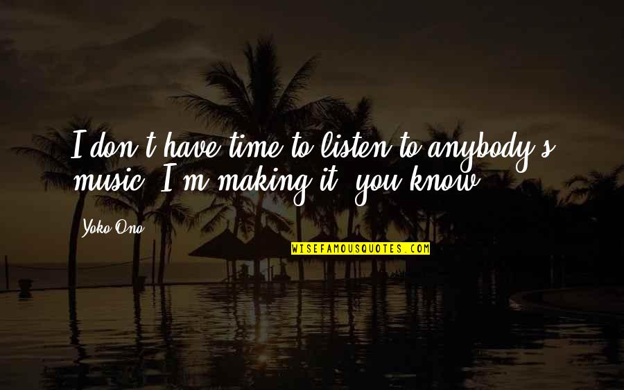 Financial Blessing Quotes By Yoko Ono: I don't have time to listen to anybody's