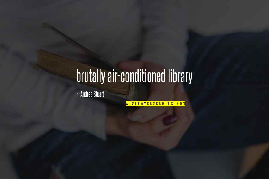 Financial Capability Quotes By Andrea Stuart: brutally air-conditioned library