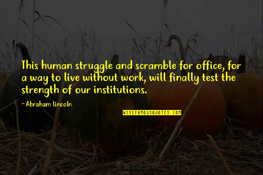 Financial Constraints Quotes By Abraham Lincoln: This human struggle and scramble for office, for