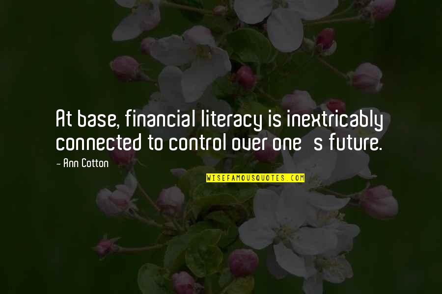 Financial Control Quotes By Ann Cotton: At base, financial literacy is inextricably connected to
