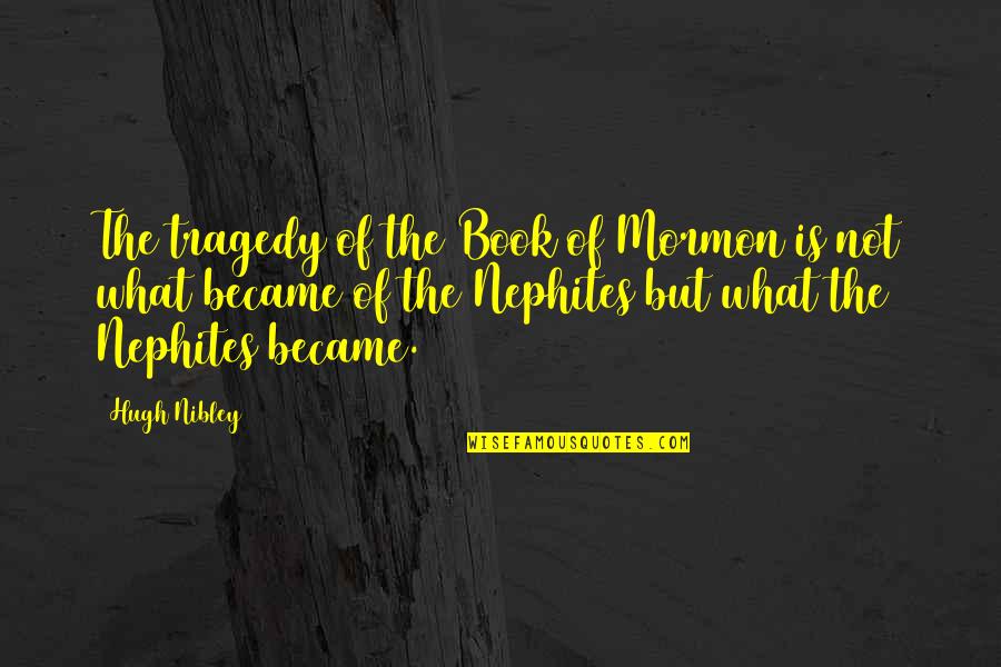 Financial Crisis Famous Quotes By Hugh Nibley: The tragedy of the Book of Mormon is