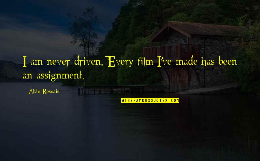 Financial Dependence Quotes By Alain Resnais: I am never driven. Every film I've made