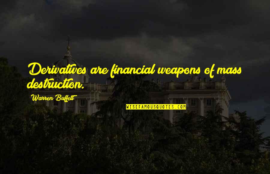 Financial Derivatives Quotes By Warren Buffett: Derivatives are financial weapons of mass destruction.