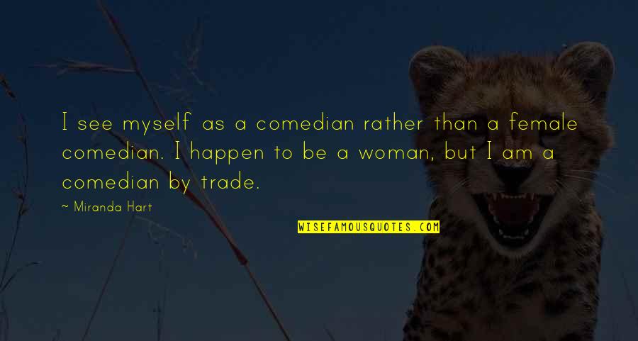 Financial Distress Quotes By Miranda Hart: I see myself as a comedian rather than
